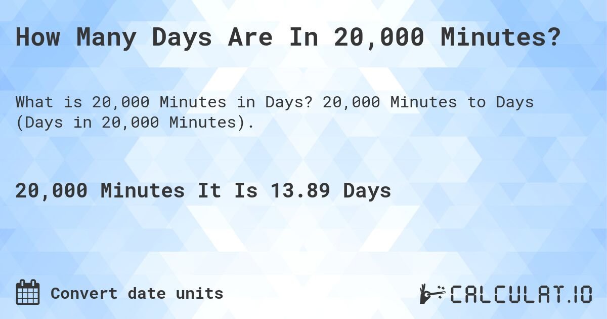 Discover The Duration: How Long Is 20000 Minutes