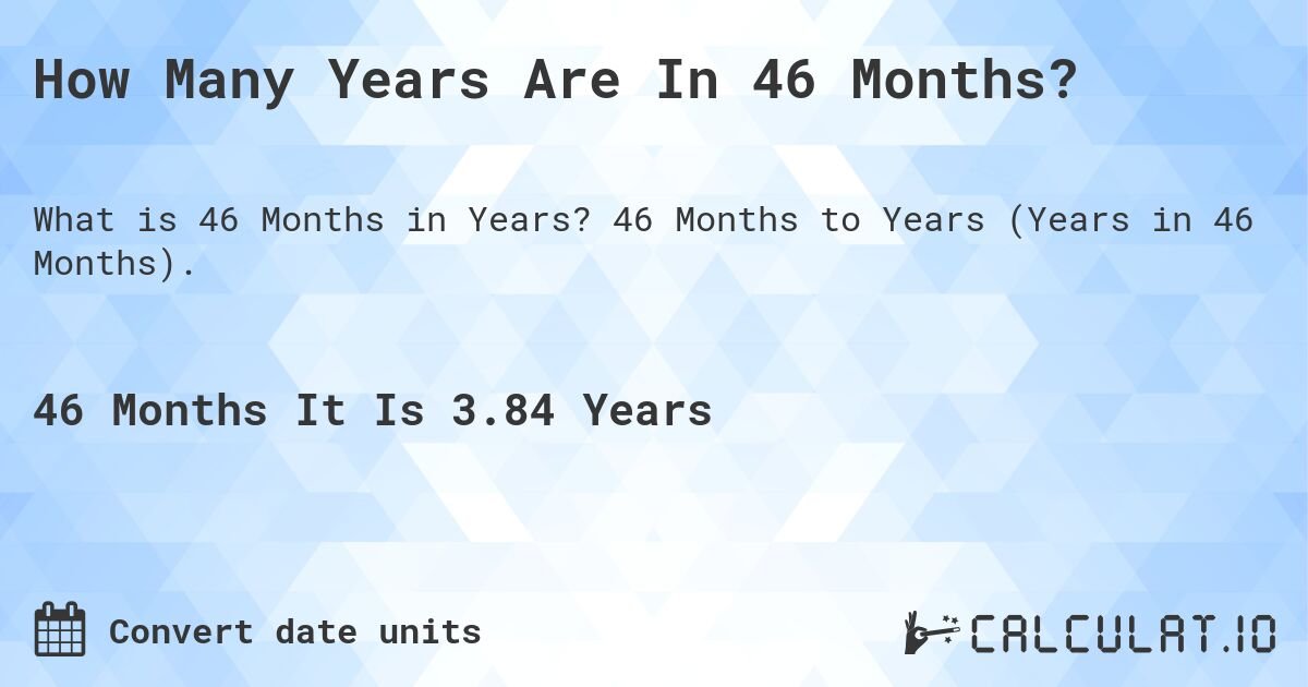 Exploring The Length: How Long Is 46 Months